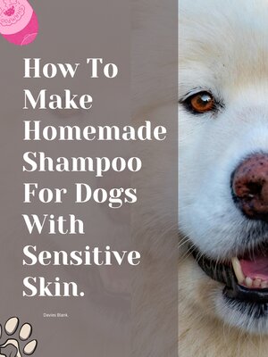 cover image of How to Make Homemade Shampoo For Dogs With Sensitive Skin.